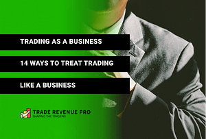 Trading as a Business - 14 Ways to Treat Trading Like a Business