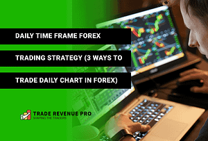 Daily Time Frame Forex Trading Strategy (3 Ways to Trade Daily Chart)