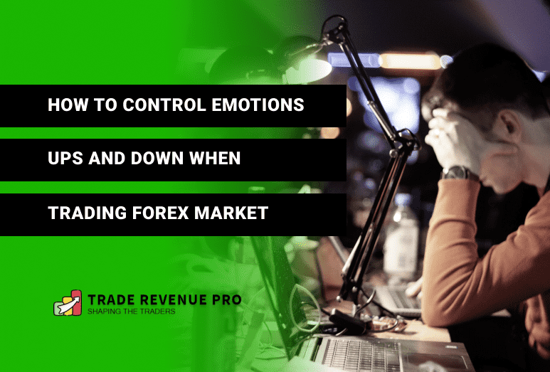 How to Control Emotions In Forex Trading - Trading Psychology